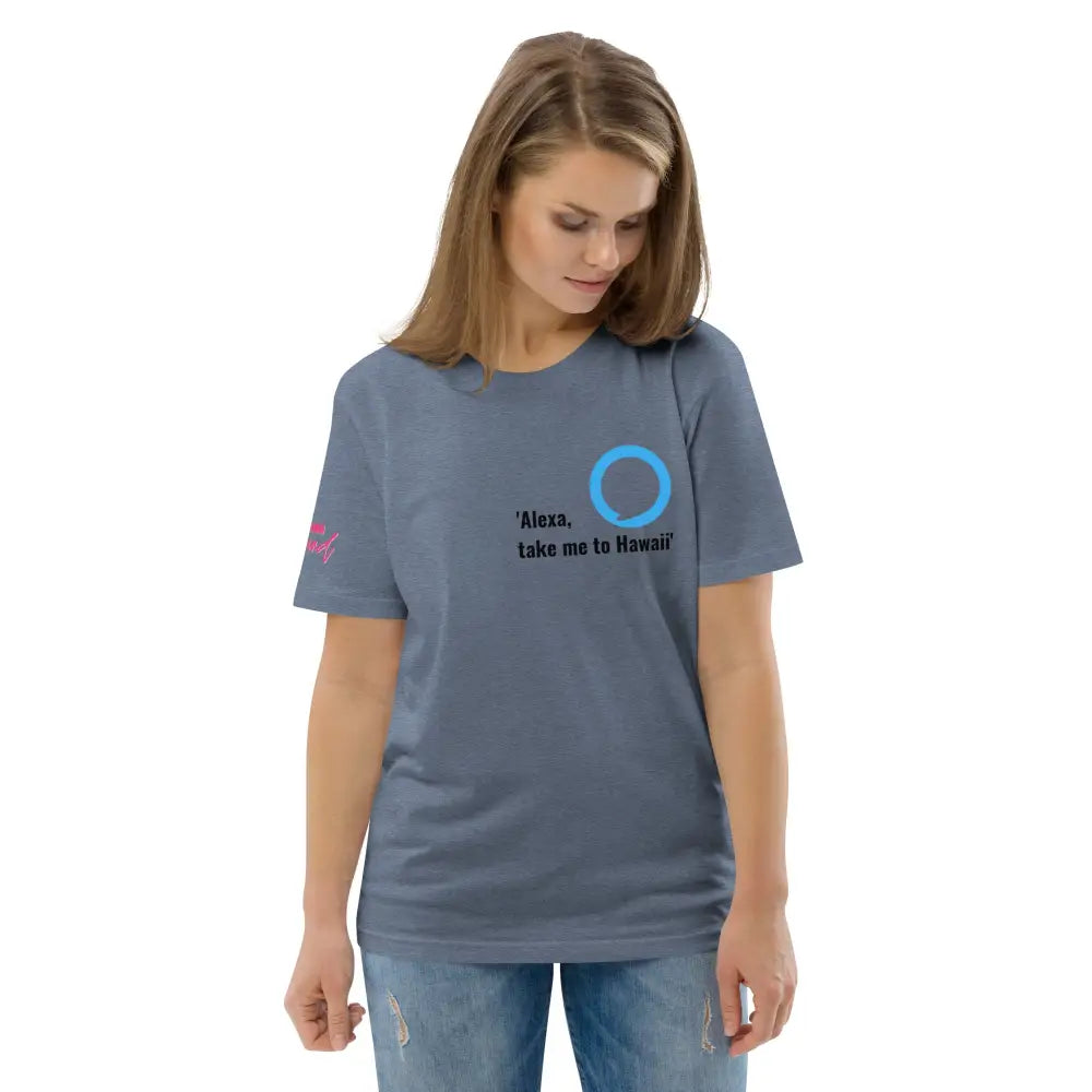 Alexa, take me to Hawaii  organic cotton t-shirt - Something Profound 