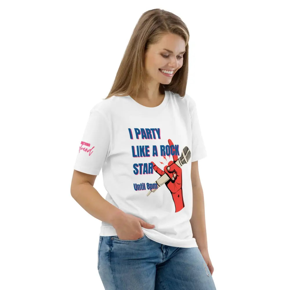 I party like a rockstar until 8 pm organic cotton t-shirt - Something Profound 