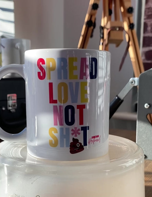 Spread Love Not Sh*t Mug 11oz