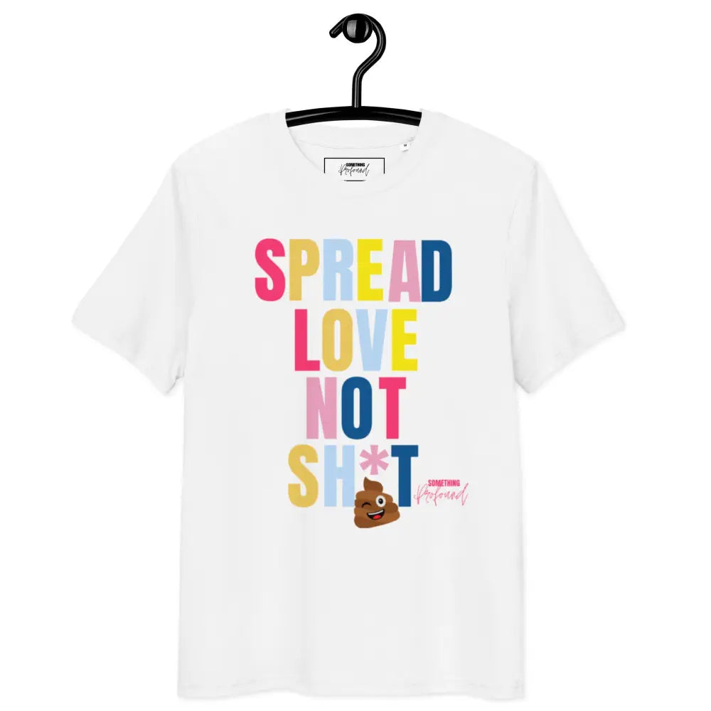 Spread Love not Sh*t Unisex organic cotton t-shirt - T-Shirt