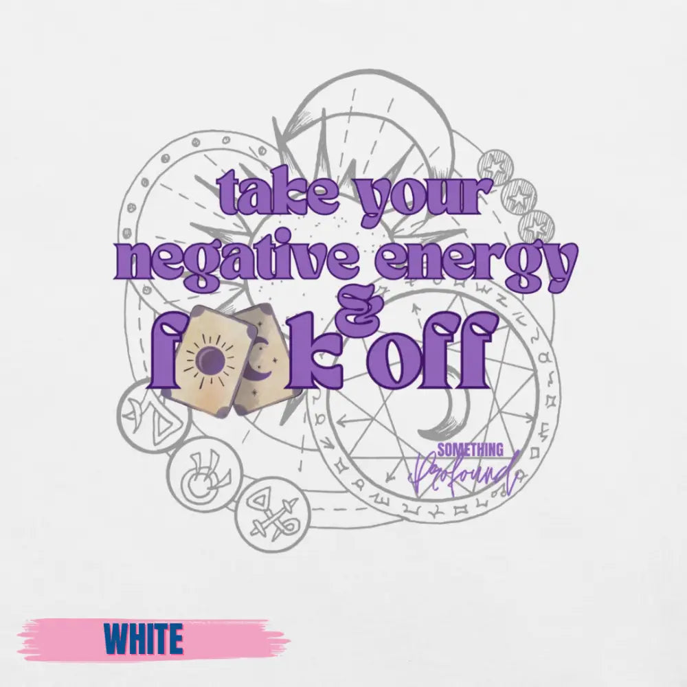 Take Your Negative Energy T-shirt Fuck Off Tee Tarot Top Karma Clothing Negative Energy Removal - T-Shirt