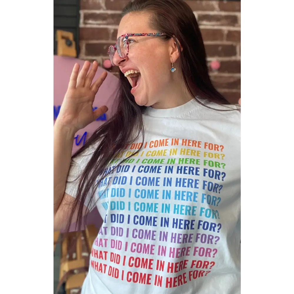 What did i come in here for? Rainbow t-shirt